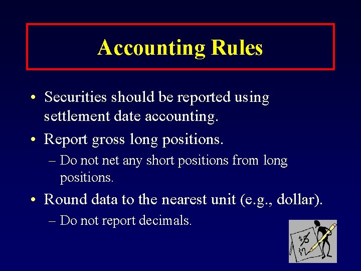 Accounting Rules • Securities should be reported using settlement date accounting. • Report gross