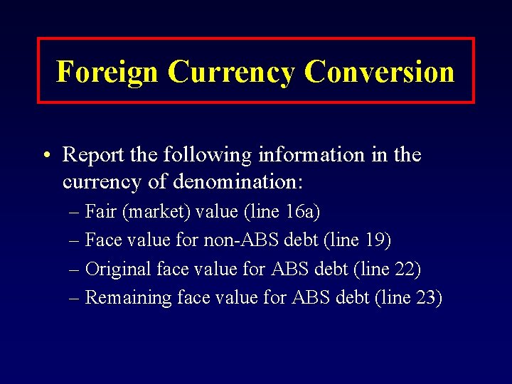 Foreign Currency Conversion • Report the following information in the currency of denomination: –