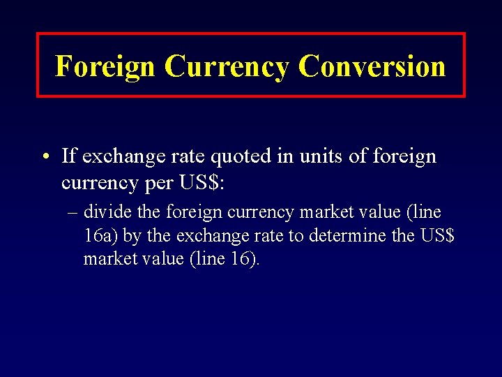 Foreign Currency Conversion • If exchange rate quoted in units of foreign currency per
