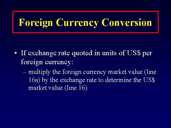 Foreign Currency Conversion • If exchange rate quoted in units of US$ per foreign
