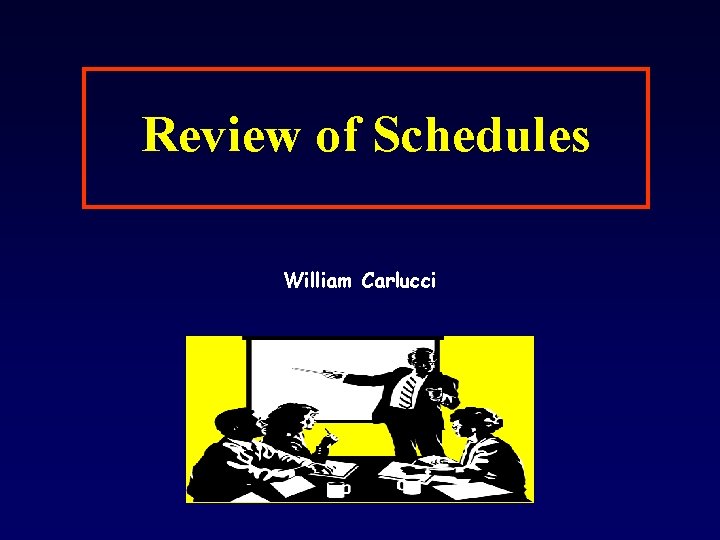 Review of Schedules William Carlucci 