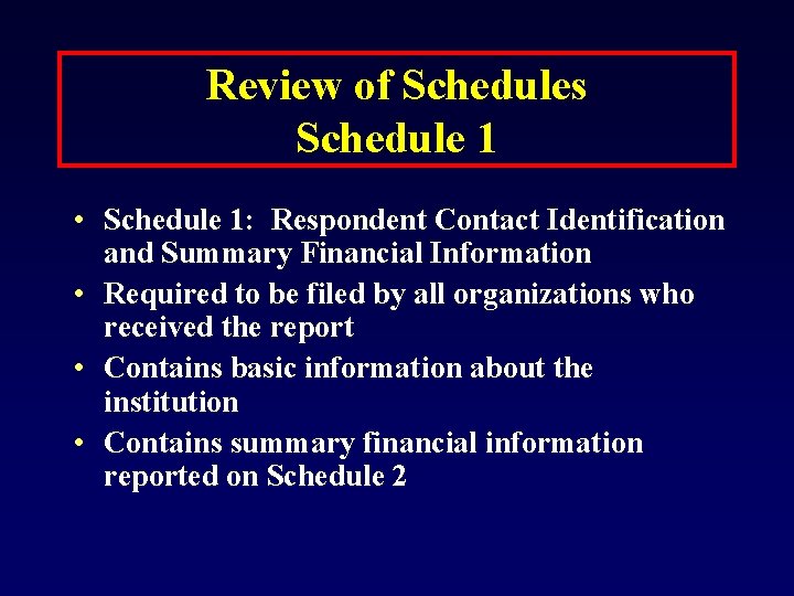 Review of Schedules Schedule 1 • Schedule 1: Respondent Contact Identification and Summary Financial