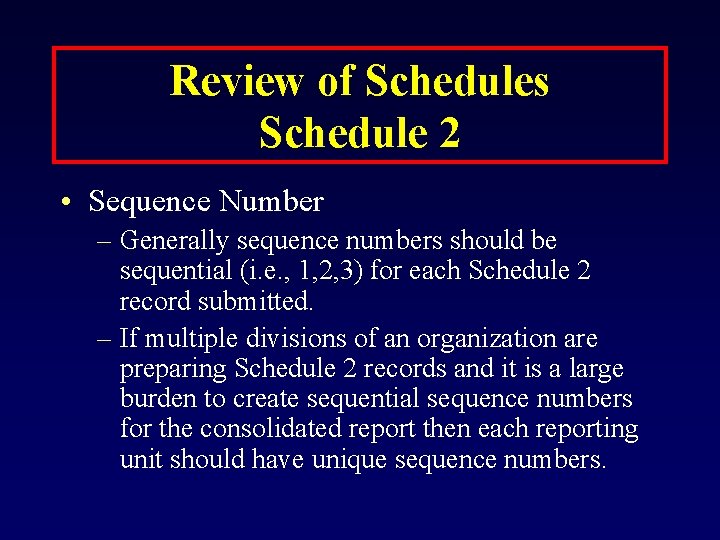 Review of Schedules Schedule 2 • Sequence Number – Generally sequence numbers should be