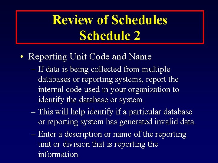 Review of Schedules Schedule 2 • Reporting Unit Code and Name – If data
