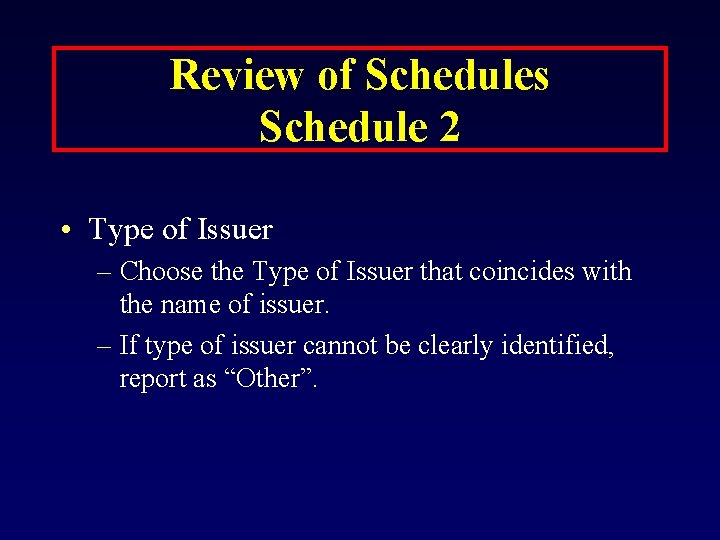 Review of Schedules Schedule 2 • Type of Issuer – Choose the Type of