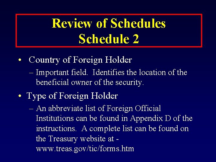 Review of Schedules Schedule 2 • Country of Foreign Holder – Important field. Identifies