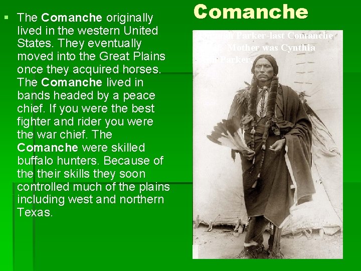 § The Comanche originally lived in the western United States. They eventually moved into