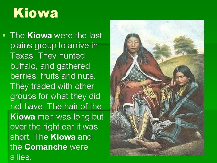 Kiowa § The Kiowa were the last plains group to arrive in Texas. They