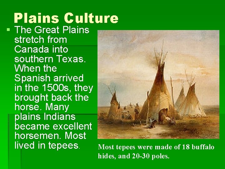 Plains Culture § The Great Plains stretch from Canada into southern Texas. When the