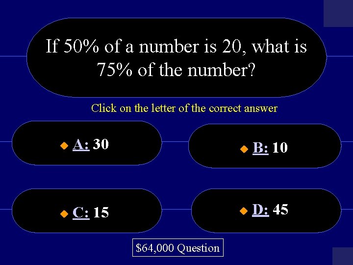 If 50% of a number is 20, what is 75% of the number? Click