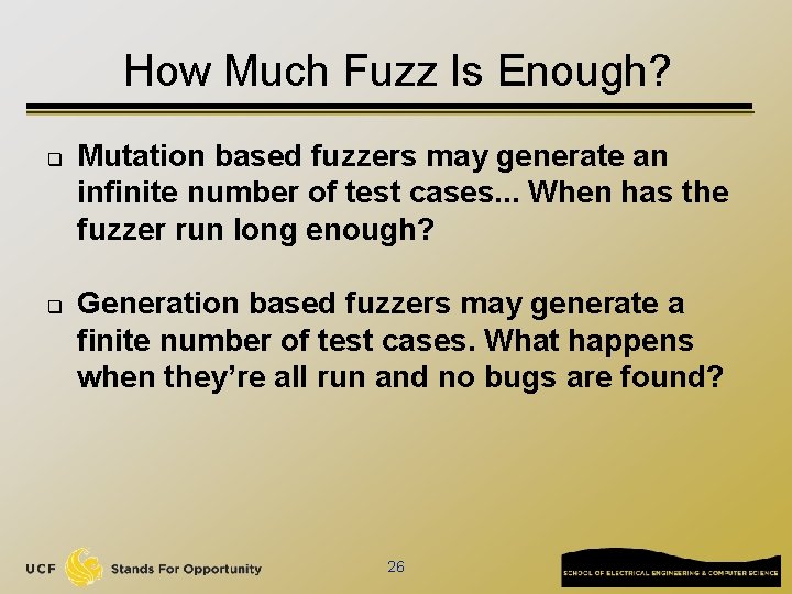 How Much Fuzz Is Enough? q q Mutation based fuzzers may generate an infinite