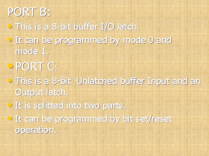 PORT B: • This is a 8 -bit buffer I/O latch. • It can