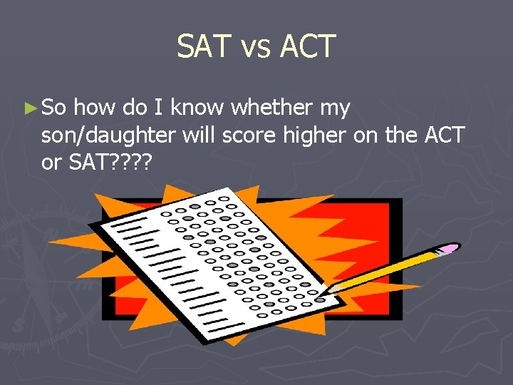 SAT vs ACT ► So how do I know whether my son/daughter will score