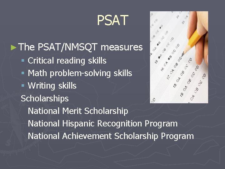 PSAT ► The PSAT/NMSQT measures § Critical reading skills § Math problem-solving skills §