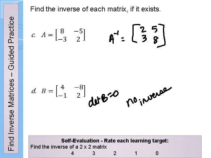 Find Inverse Matrices – Guided Practice Find the inverse of each matrix, if it Find Inverse Matrices – Guided Practice Find the inverse of each matrix, if it