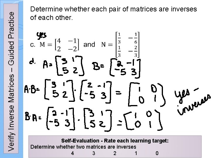 Verify Inverse Matrices – Guided Practice Determine whether each pair of matrices are inverses Verify Inverse Matrices – Guided Practice Determine whether each pair of matrices are inverses