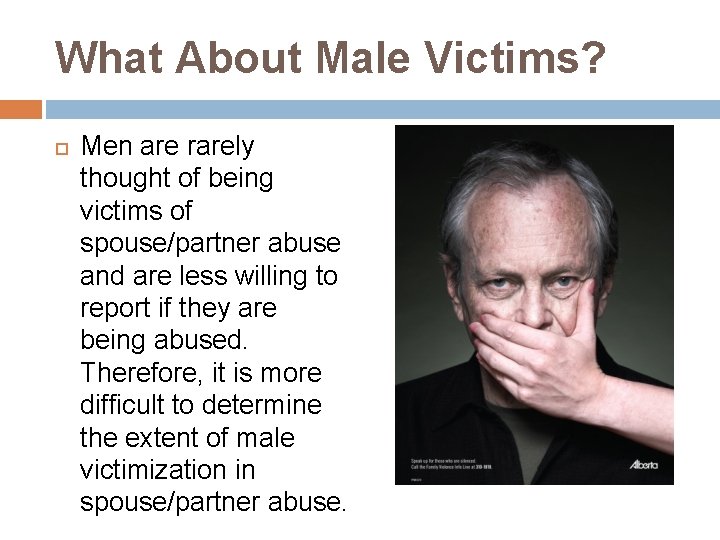 What About Male Victims? Men are rarely thought of being victims of spouse/partner abuse