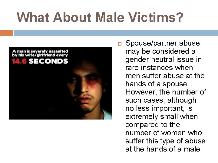 What About Male Victims? Spouse/partner abuse may be considered a gender neutral issue in