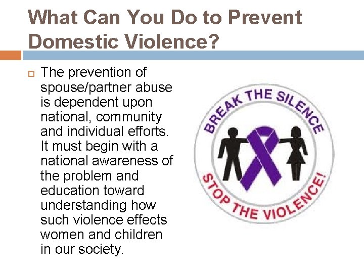 What Can You Do to Prevent Domestic Violence? The prevention of spouse/partner abuse is
