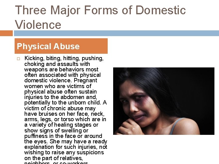 Three Major Forms of Domestic Violence Physical Abuse Kicking, biting, hitting, pushing, choking and