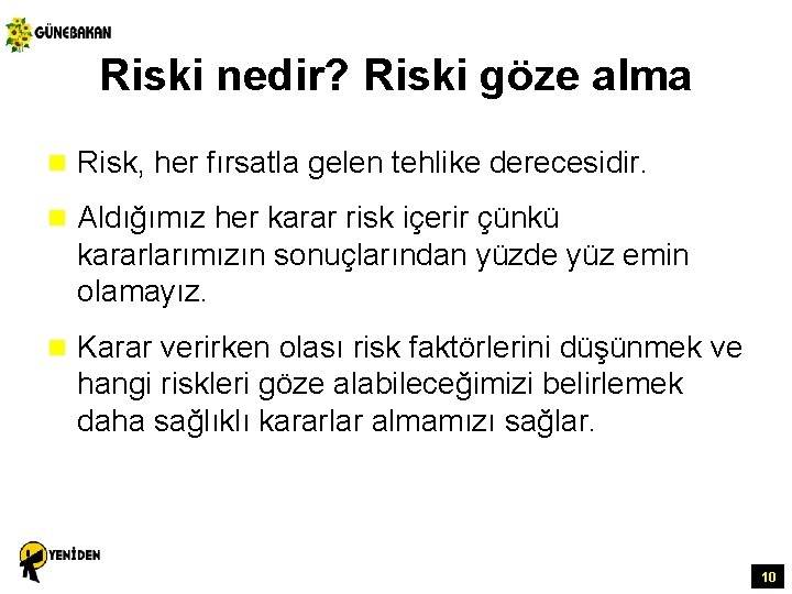 Riski nedir? Riski göze alma n Risk, her fırsatla gelen tehlike derecesidir. n Aldığımız