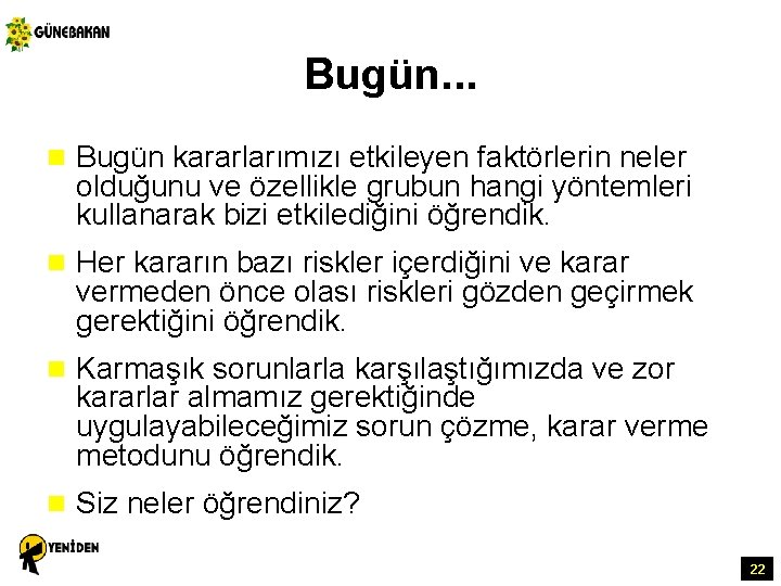 Bugün. . . n Bugün kararlarımızı etkileyen faktörlerin neler olduğunu ve özellikle grubun hangi