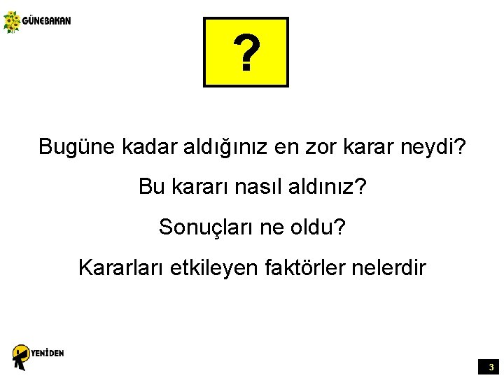 ? Bugüne kadar aldığınız en zor karar neydi? Bu kararı nasıl aldınız? Sonuçları ne