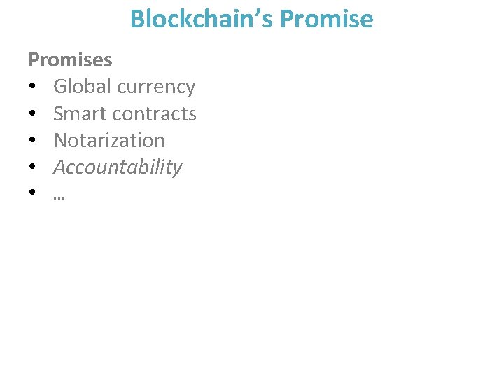 Blockchain’s Promises • Global currency • Smart contracts • Notarization • Accountability • …