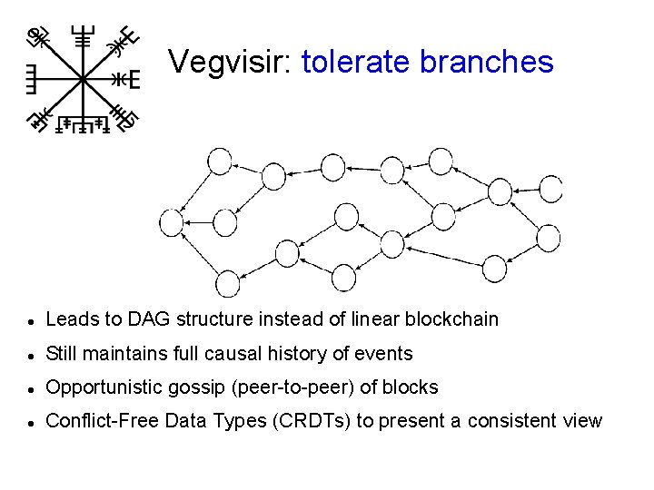 Vegvisir: tolerate branches Leads to DAG structure instead of linear blockchain Still maintains full