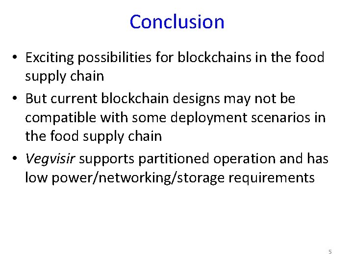 Conclusion • Exciting possibilities for blockchains in the food supply chain • But current