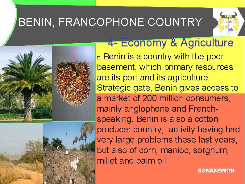 BENIN, FRANCOPHONE COUNTRY BENIN, PAYS FRANCOPHONE 4 - Economy & Agriculture Benin is a