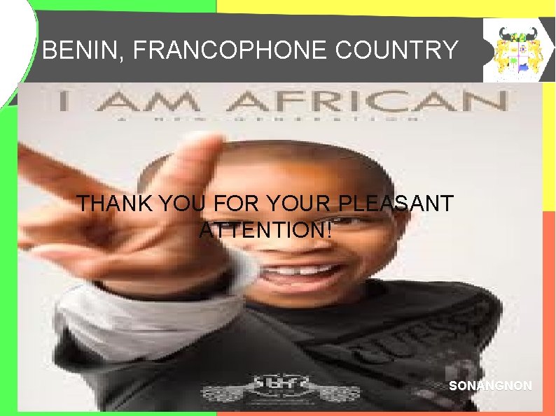BENIN, FRANCOPHONE COUNTRY BENIN, PAYS FRANCOPHONE THANK YOU FOR YOUR PLEASANT ATTENTION! SONANGNON 