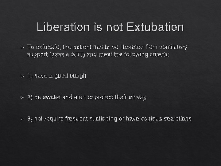 Liberation is not Extubation To extubate, the patient has to be liberated from ventilatory