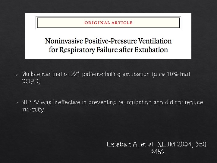  Multicenter trial of 221 patients failing extubation (only 10% had COPD) NIPPV was