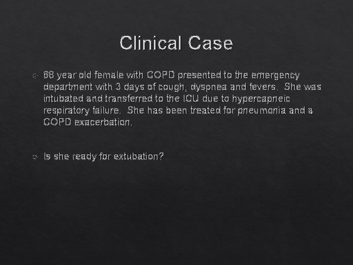 Clinical Case 68 year old female with COPD presented to the emergency department with