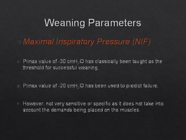 Weaning Parameters Maximal Inspiratory Pressure (NIF) PImax value of -30 cm. H 2 O