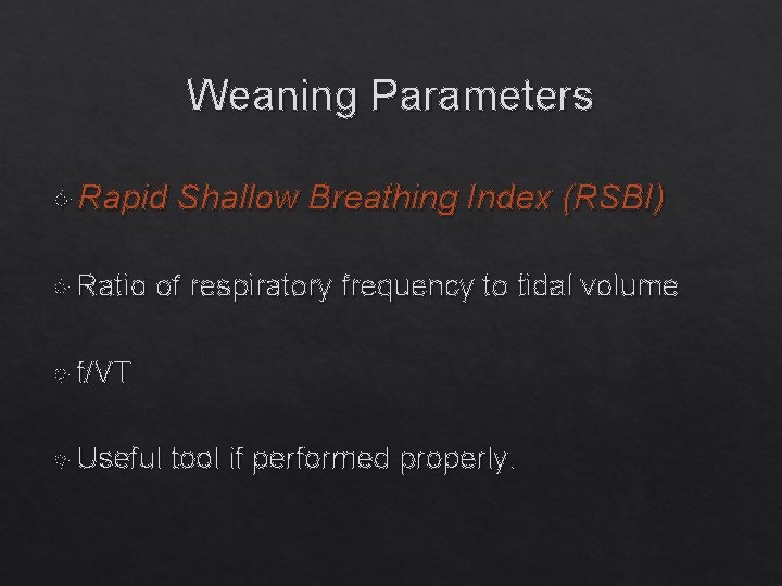 Weaning Parameters Rapid Ratio Shallow Breathing Index (RSBI) of respiratory frequency to tidal volume