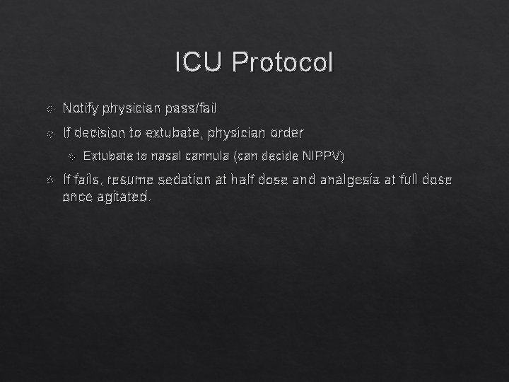 ICU Protocol Notify physician pass/fail If decision to extubate, physician order Extubate to nasal