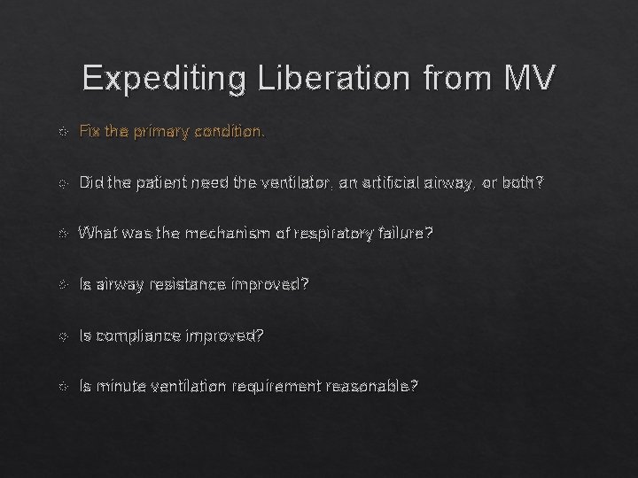 Expediting Liberation from MV Fix the primary condition. Did the patient need the ventilator,