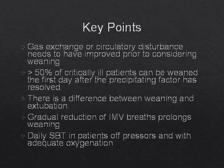 Key Points Gas exchange or circulatory disturbance needs to have improved prior to considering