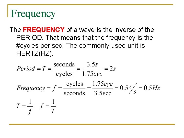 Frequency The FREQUENCY of a wave is the inverse of the PERIOD. That means