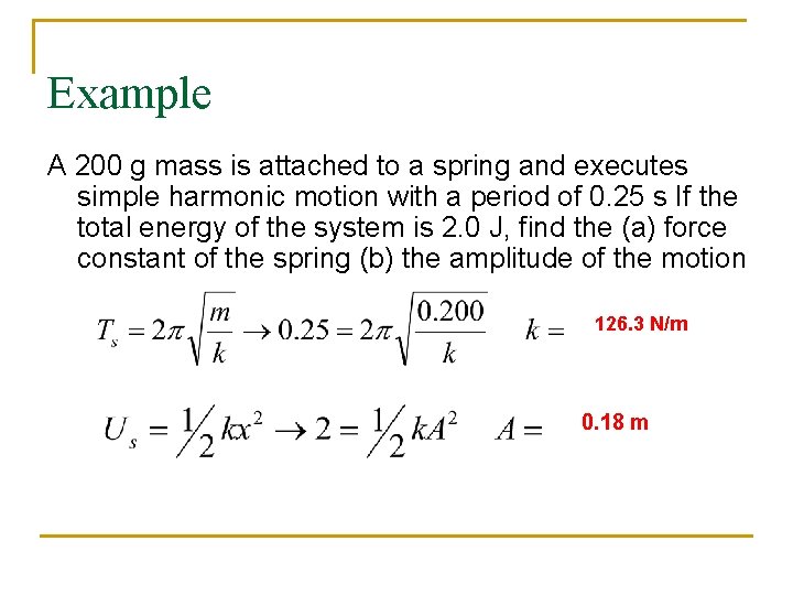 Example A 200 g mass is attached to a spring and executes simple harmonic