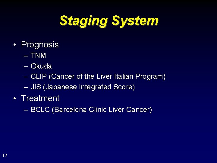 Staging System • Prognosis – – TNM Okuda CLIP (Cancer of the Liver Italian