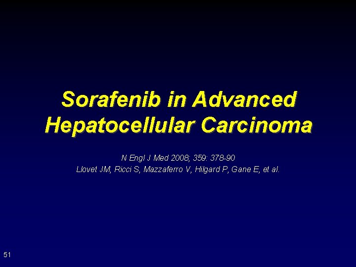 Sorafenib in Advanced Hepatocellular Carcinoma N Engl J Med 2008; 359: 378 -90 Llovet