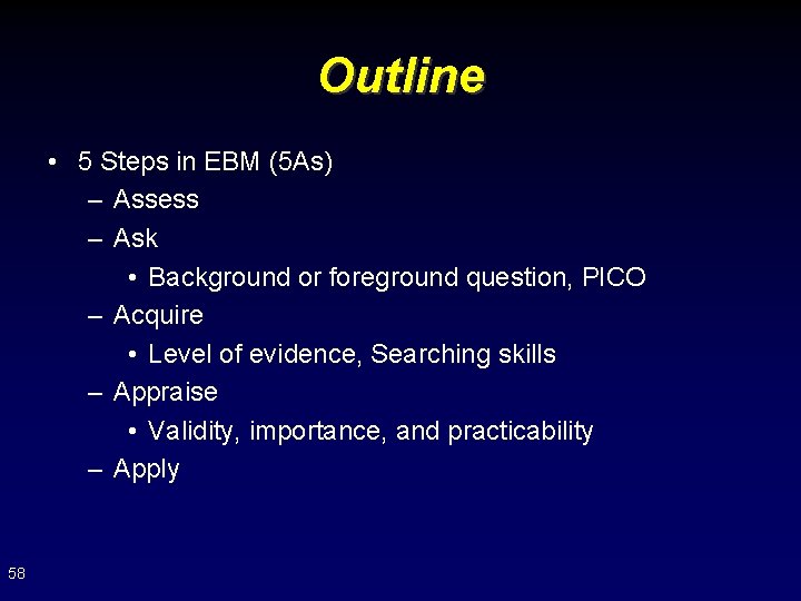 Outline • 5 Steps in EBM (5 As) – Assess – Ask • Background
