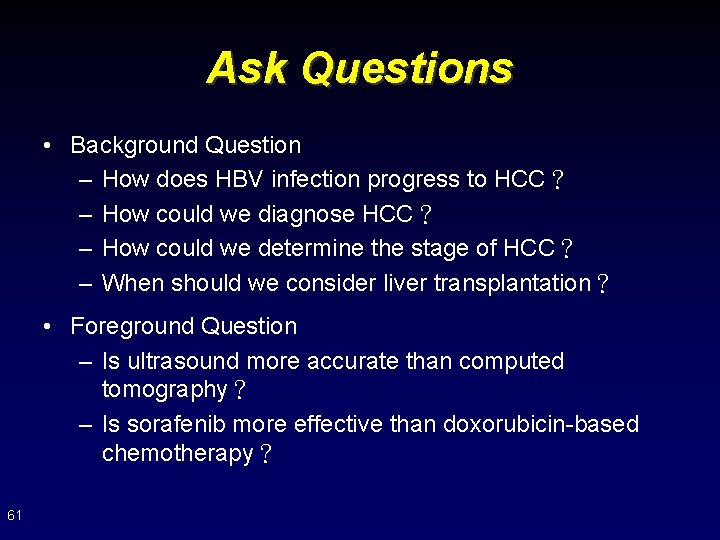 Ask Questions • Background Question – How does HBV infection progress to HCC？ –