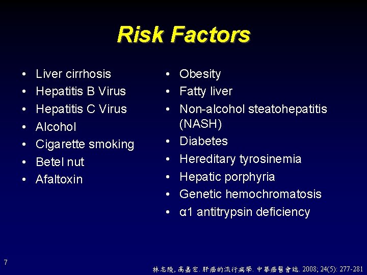 Risk Factors • • 7 Liver cirrhosis Hepatitis B Virus Hepatitis C Virus Alcohol