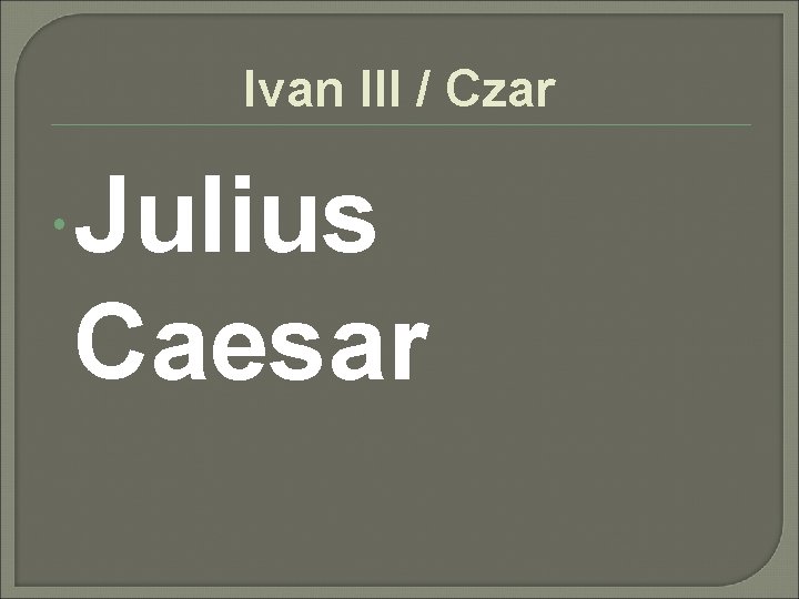 Ivan III / Czar Julius Caesar 