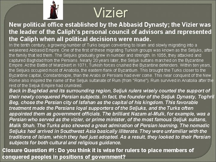 Vizier New political office established by the Abbasid Dynasty; the Vizier was the leader