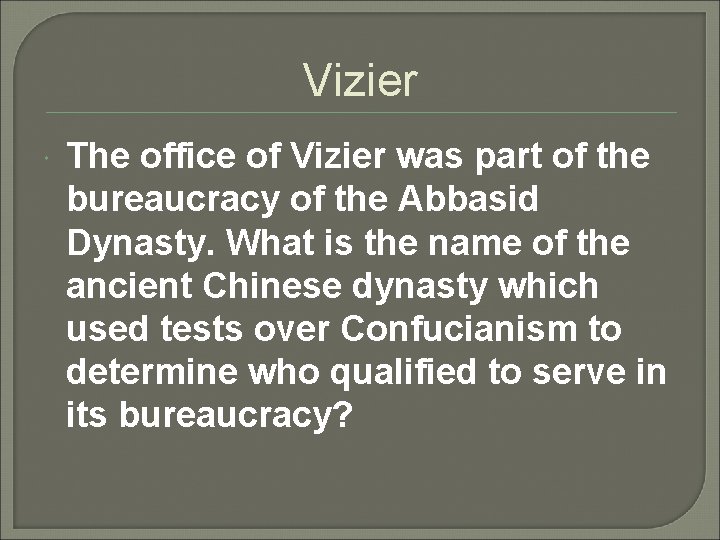 Vizier The office of Vizier was part of the bureaucracy of the Abbasid Dynasty.